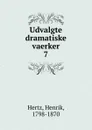 Udvalgte dramatiske vaerker - Henrik Hertz