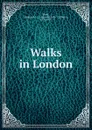 Walks in London - Augustus J. C. Hare