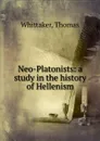 Neo-Platonists - Thomas Whittaker