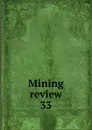 Mining review. Number 33 - Lionel C. E. Gee