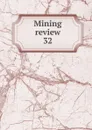 Mining review. Number 32 - Lionel C. E. Gee