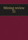 Mining review. Number 31 - Lionel C. E. Gee