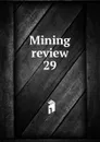 Mining review. Number 29 - Lionel C. E. Gee