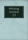 Mining review. Number 23 - Lionel C. E. Gee