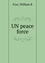 UN peace force - William R. Frye