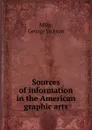 Sources of information in the American graphic arts - George Jackson Mills