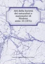 Atti della Societa dei naturalisti e matematici di Modena - Società dei naturalisti e matematici di Modena