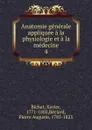 Anatomie generale appliquee a la physiologie et a la medecine. Tome 4 - Xavier Bichat