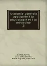 Anatomie generale appliquee a la physiologie et a la medecine. Tome 2 - Xavier Bichat