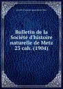 Bulletin de la Societe d.histoire naturelle de Metz. Chier 23 - Paul Even