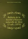 Bulletin de la Societe d.histoire naturelle de Metz. Chier 12 - Jules Verronnais