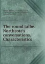 The round talbe. Northcote.s conversations. Characteristics - William C. Hazlitt