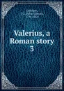 Valerius. Volume 3 - J. G. Lockhart