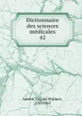Dictionnaire des sciences medicales. Tome 42 - Nicolas Philibert Adelon