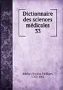 Dictionnaire des sciences medicales. Tome 33 - Nicolas Philibert Adelon