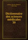 Dictionnaire des sciences medicales. Tome 30 - Nicolas Philibert Adelon