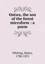 Ontwa, the son of the forest microform - Henry Whiting