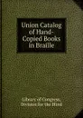 Union Catalog of Hand-Copied Books in Braille - Library of Congress