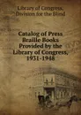Catalog of Press Braille Books Provided by the Library of Congress, 1931-1948 - Library of Congress