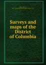 Surveys and maps of the District of Columbia - Marcus Baker