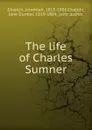 The life of Charles Sumner - Jeremiah Chaplin, J. D. Chaplin