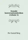 Svenskt konversationslexikon (volume 2) - Per Gustaf Berg