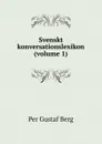 Svenskt konversationslexikon (volume 1) - Per Gustaf Berg