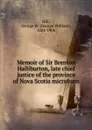 Memoir of Sir Brenton Halliburton, late chief justice of the province of Nova Scotia microform - George William Hill