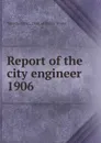 Annual report of the city engineer of Toronto for 1906 - Toronto City Engineer's Dept