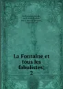 La Fontaine et tous les fabulistes. Tome 2 - M. N. S. Guillon