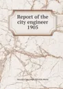 Annual report of the city engineer of Toronto for 1905 - Toronto City Engineer's Dept