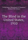 The Blind in the United States, 1910 - Department of Commerce