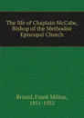 The life of Chaplain McCabe - Frank Milton Bristol