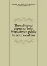 The collected papers of John Westlake on public international law - John Westlake