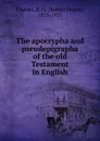 The apocrypha and pseudepigrapha of the old Testament in English - R. H. Charles