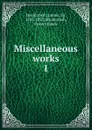 Miscellaneous works. Volume 1 - James Mackintosh