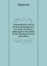 Commentaries on the present Bankrupt Act, in a series of letters, addressed to the editor of the Morning Courier microform - Observer