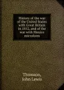 History of the war of the United States - John Lewis Thomson