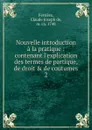 Nouvelle introduction a la pratique - Claude Joseph de Ferrière