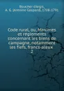 Code rural, ou, Maximes et reglements concernant les biens de campagne, notamment les fiefs, francs-aleux - Boucher d'Argis