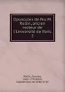 Opuscules de feu M. Rollin, ancien recteur de l.Universite de Paris. Tome 2 - Charles Rollin