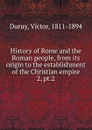 History of Rome and the Roman people, from its origin to the establishment of the Christian empire - Victor Duruy