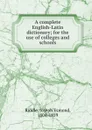 A complete English-Latin dictionary - Joseph Esmond Riddle