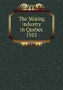 The Mining industry in Quebec - Province. Dept. of Natural Resources