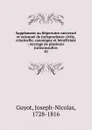 Supplement au Repertoire universel et raisonne de jurisprudence civile, criminelle, canonique et beneficiale. Tome 10 - Joseph-Nicolas Guyot