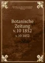 Botanische Zeitung. Jahrgang 10 - Hugo von Mohl, D.F.L. von Schlechtendal