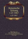 Botanische Zeitung. Jahrgang 25 - Hugo von Mohl, Anton de Bary