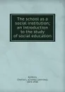 The school as a social institution - Charles Leonidas Robbins