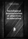 Sociological determination of objectives in education - David Samuel Snedden