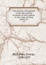 The history of Scotland - Buchanan George